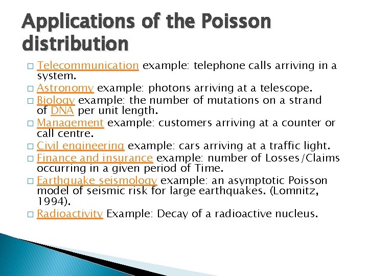 Applications of the Poisson distribution Telecommunication example: telephone calls arriving in a system. �
