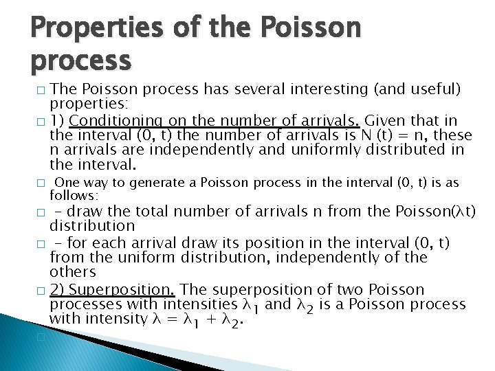 Properties of the Poisson process The Poisson process has several interesting (and useful) properties: