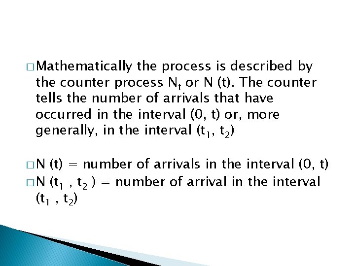 � Mathematically the process is described by the counter process Nt or N (t).