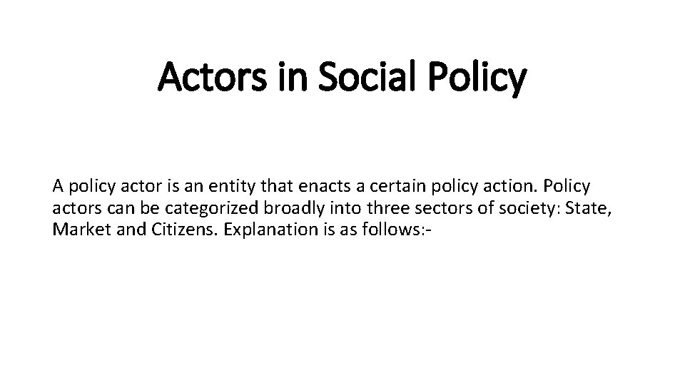 Actors in Social Policy A policy actor is an entity that enacts a certain