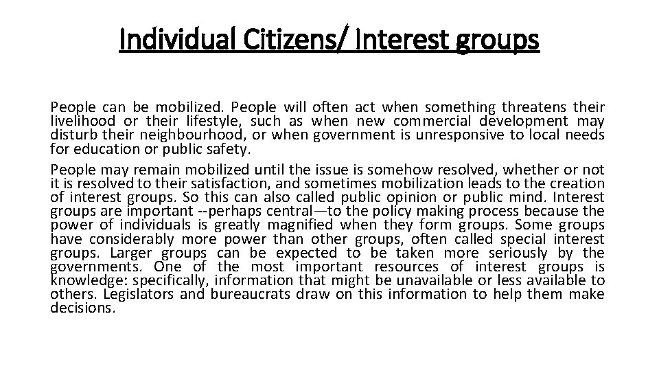 Individual Citizens/ Interest groups People can be mobilized. People will often act when something