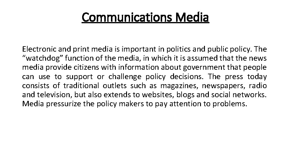 Communications Media Electronic and print media is important in politics and public policy. The