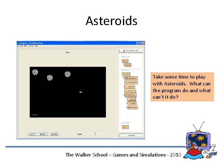 Asteroids Take some time to play with Asteroids. What can the program do and