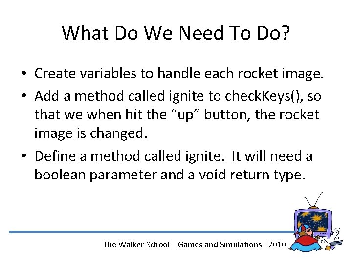 What Do We Need To Do? • Create variables to handle each rocket image.