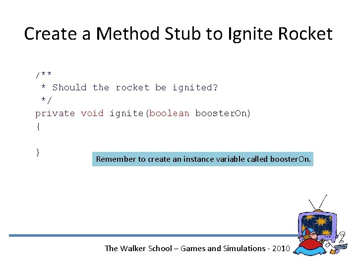 Create a Method Stub to Ignite Rocket Remember to create an instance variable called