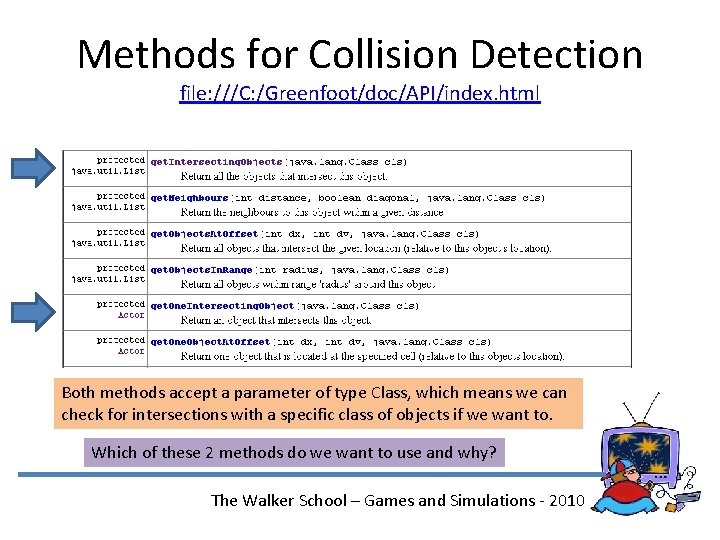 Methods for Collision Detection file: ///C: /Greenfoot/doc/API/index. html Both methods accept a parameter of