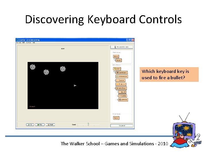 Discovering Keyboard Controls Which keyboard key is used to fire a bullet? The Walker