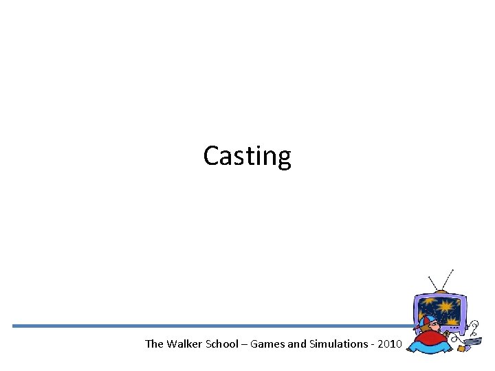 Casting The Walker School – Games and Simulations - 2010 
