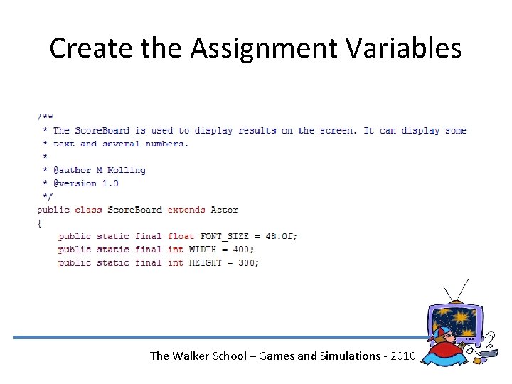 Create the Assignment Variables The Walker School – Games and Simulations - 2010 