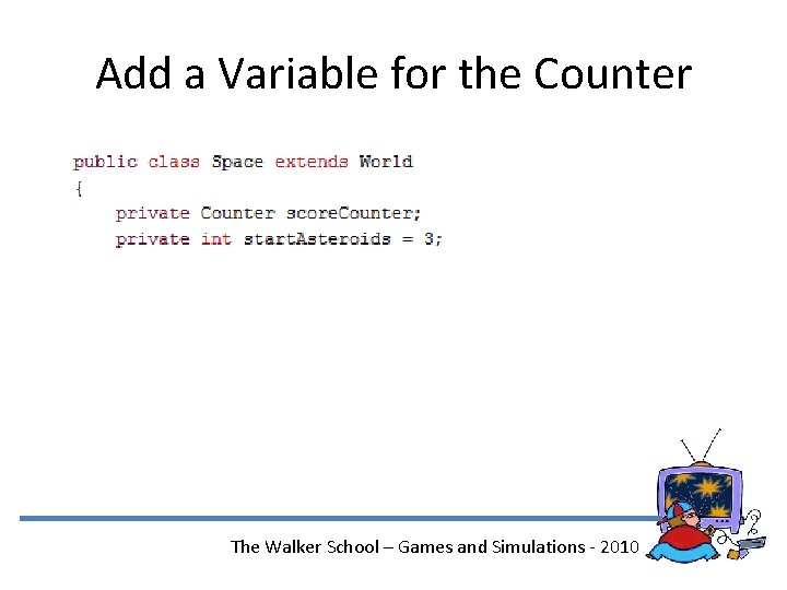 Add a Variable for the Counter The Walker School – Games and Simulations -