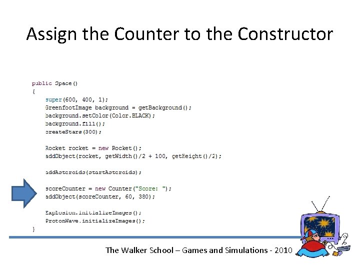 Assign the Counter to the Constructor The Walker School – Games and Simulations -