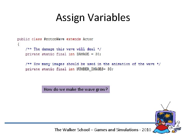 Assign Variables How do we make the wave grow? The Walker School – Games