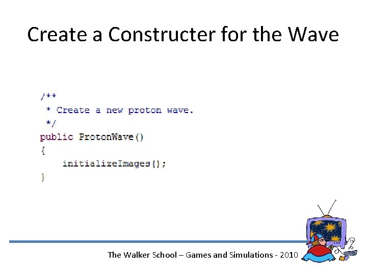 Create a Constructer for the Wave The Walker School – Games and Simulations -