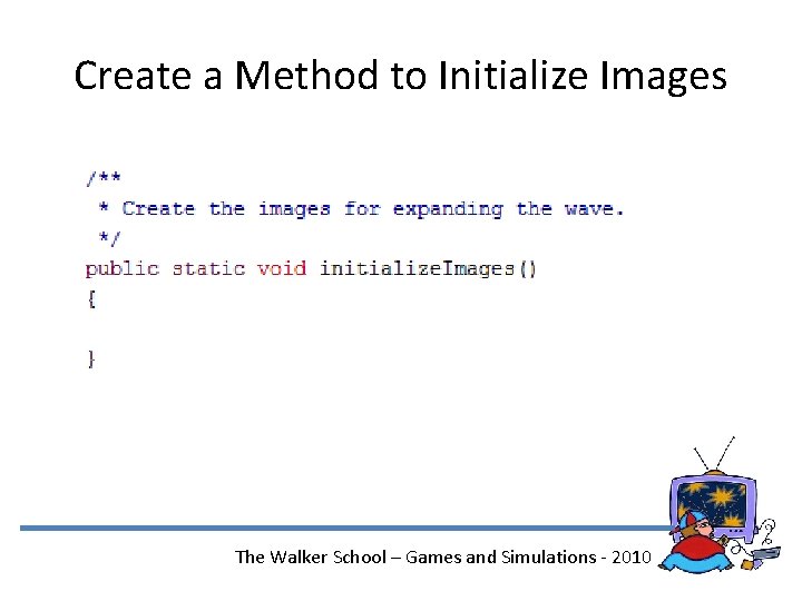 Create a Method to Initialize Images The Walker School – Games and Simulations -