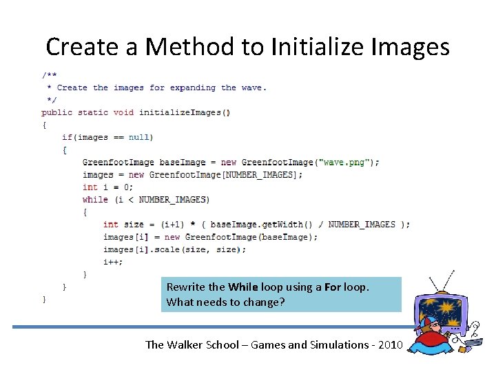 Create a Method to Initialize Images Rewrite the While loop using a For loop.