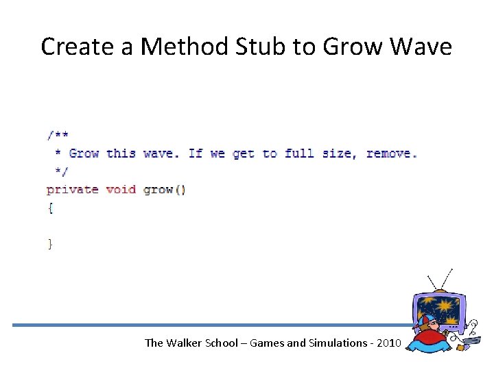 Create a Method Stub to Grow Wave The Walker School – Games and Simulations