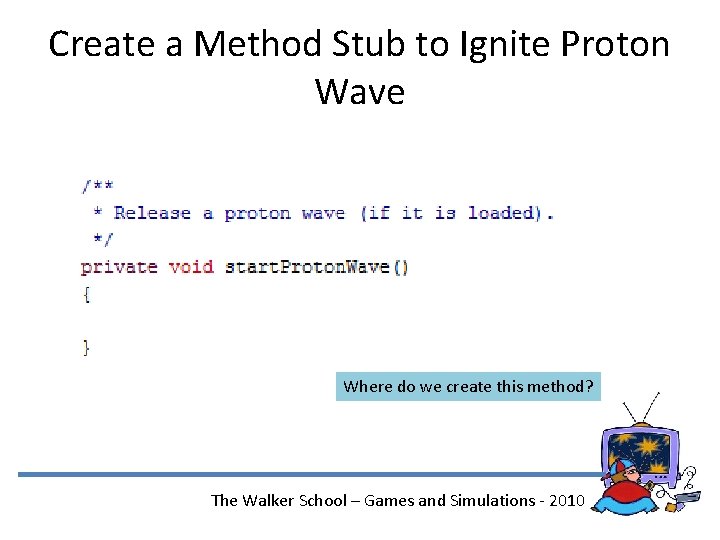 Create a Method Stub to Ignite Proton Wave Where do we create this method?