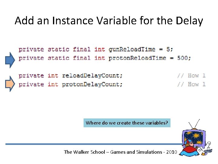 Add an Instance Variable for the Delay Where do we create these variables? The