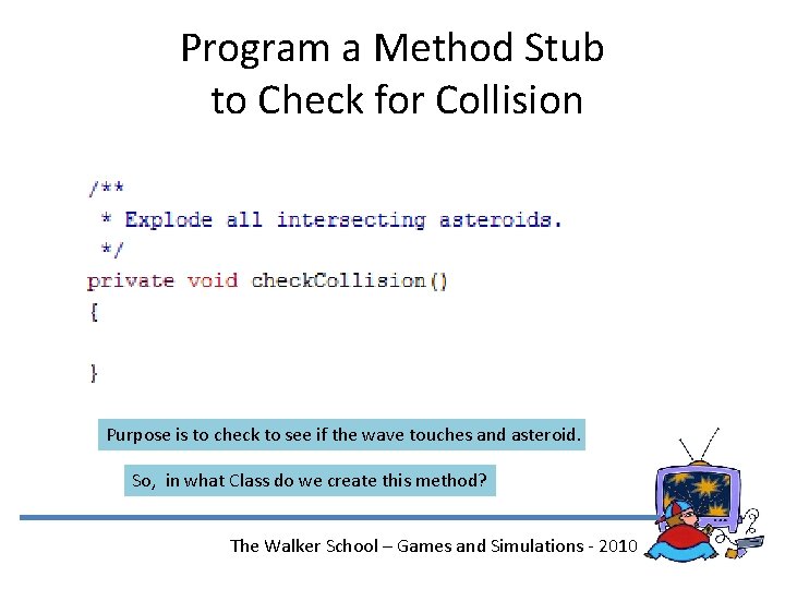 Program a Method Stub to Check for Collision Purpose is to check to see