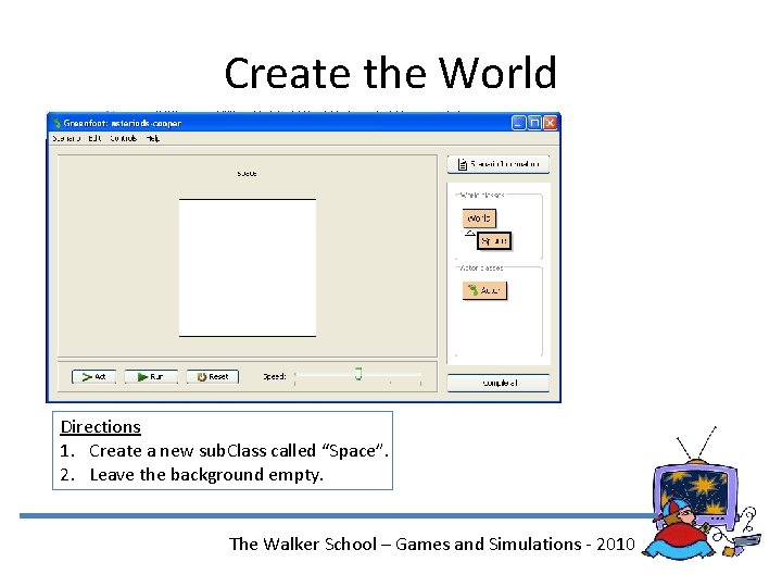 Create the World Directions 1. Create a new sub. Class called “Space”. 2. Leave