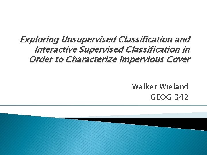 Exploring Unsupervised Classification and Interactive Supervised Classification in Order to Characterize Impervious Cover Walker