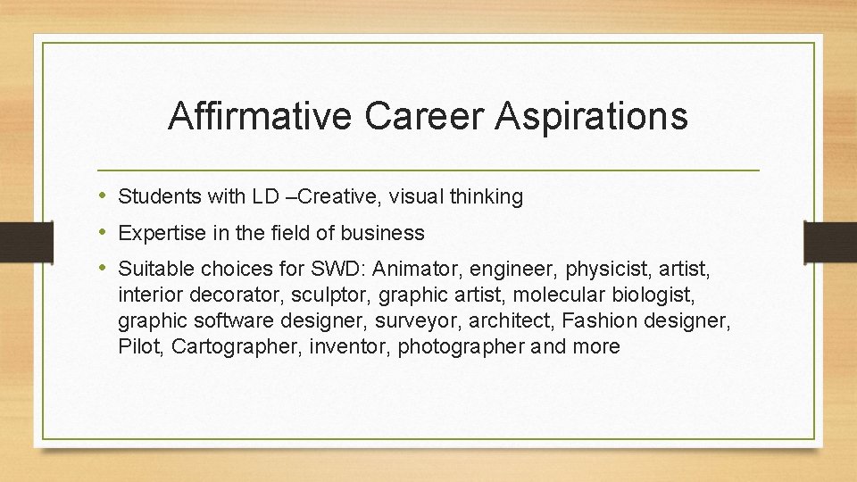 Affirmative Career Aspirations • Students with LD –Creative, visual thinking • Expertise in the Affirmative Career Aspirations • Students with LD –Creative, visual thinking • Expertise in the