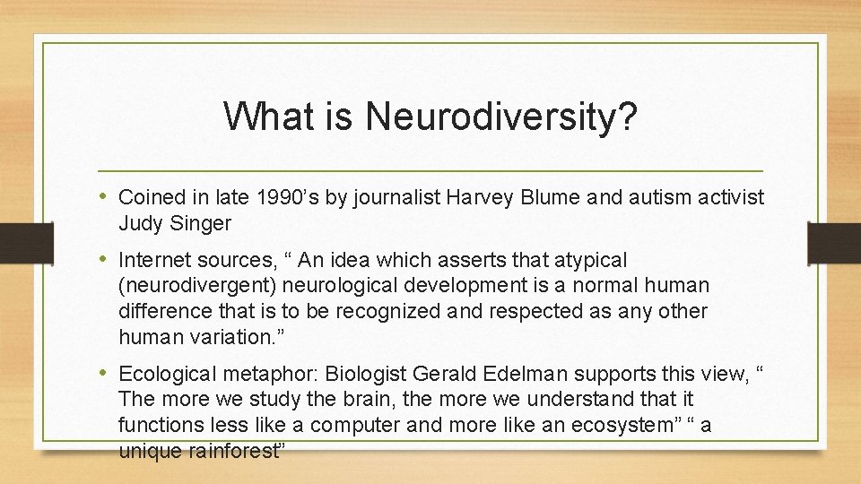 What is Neurodiversity? • Coined in late 1990’s by journalist Harvey Blume and autism What is Neurodiversity? • Coined in late 1990’s by journalist Harvey Blume and autism