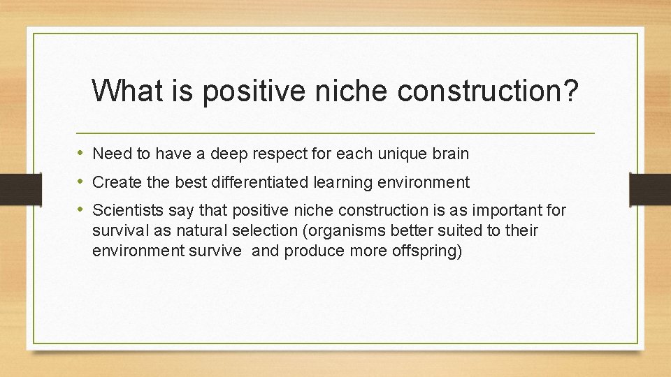 What is positive niche construction? • Need to have a deep respect for each What is positive niche construction? • Need to have a deep respect for each