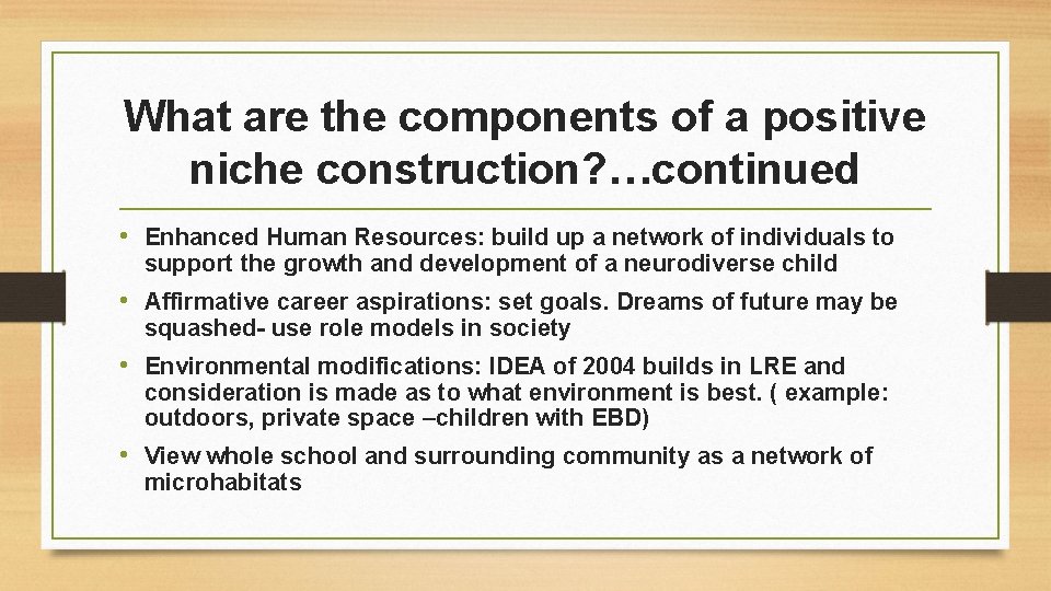 What are the components of a positive niche construction? …continued • Enhanced Human Resources: What are the components of a positive niche construction? …continued • Enhanced Human Resources: