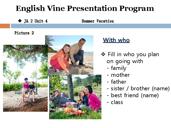 English Vine Presentation Program u JA 2 Unit 4 Summer Vacation Picture 2 With