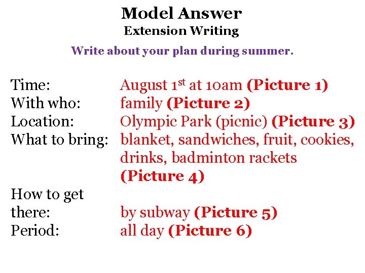 Model Answer Extension Writing Write about your plan during summer. Time: With who: Location: