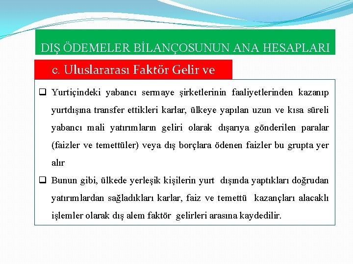 DIŞ ÖDEMELER BİLANÇOSUNUN ANA HESAPLARI c. Uluslararası Faktör Gelir ve Giderleri q Yurtiçindeki yabancı DIŞ ÖDEMELER BİLANÇOSUNUN ANA HESAPLARI c. Uluslararası Faktör Gelir ve Giderleri q Yurtiçindeki yabancı
