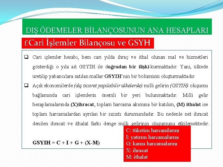 DIŞ ÖDEMELER BİLANÇOSUNUN ANA HESAPLARI f. Cari İşlemler Bilançosu ve GSYH q Cari işlemler DIŞ ÖDEMELER BİLANÇOSUNUN ANA HESAPLARI f. Cari İşlemler Bilançosu ve GSYH q Cari işlemler