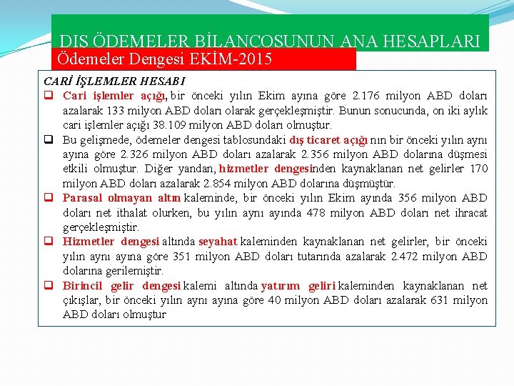 DIŞ ÖDEMELER BİLANÇOSUNUN ANA HESAPLARI Ödemeler Dengesi EKİM 2015 CARİ İŞLEMLER HESABI q Cari DIŞ ÖDEMELER BİLANÇOSUNUN ANA HESAPLARI Ödemeler Dengesi EKİM 2015 CARİ İŞLEMLER HESABI q Cari