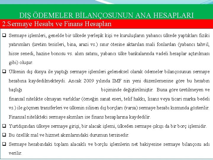 DIŞ ÖDEMELER BİLANÇOSUNUN ANA HESAPLARI 2. Sermaye Hesabı ve Finans Hesapları q Sermaye işlemleri, DIŞ ÖDEMELER BİLANÇOSUNUN ANA HESAPLARI 2. Sermaye Hesabı ve Finans Hesapları q Sermaye işlemleri,