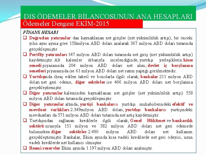 DIŞ ÖDEMELER BİLANÇOSUNUN ANA HESAPLARI Ödemeler Dengesi EKİM 2015 FİNANS HESABI q Doğrudan yatırımlar DIŞ ÖDEMELER BİLANÇOSUNUN ANA HESAPLARI Ödemeler Dengesi EKİM 2015 FİNANS HESABI q Doğrudan yatırımlar