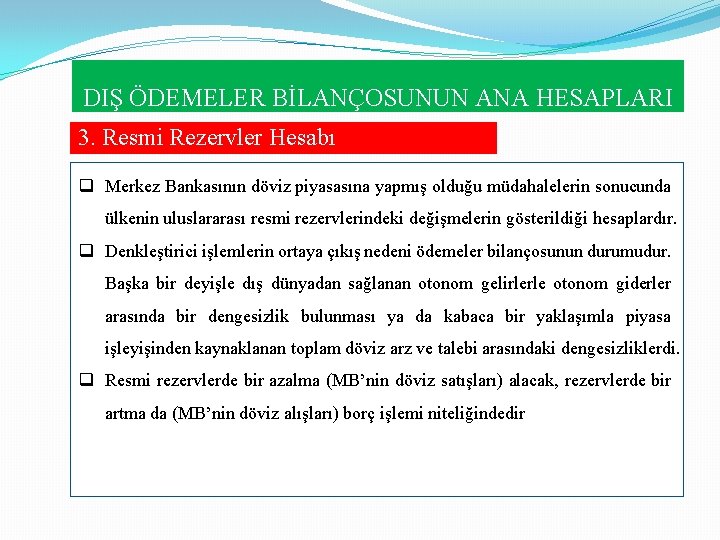 DIŞ ÖDEMELER BİLANÇOSUNUN ANA HESAPLARI 3. Resmi Rezervler Hesabı q Merkez Bankasının döviz piyasasına DIŞ ÖDEMELER BİLANÇOSUNUN ANA HESAPLARI 3. Resmi Rezervler Hesabı q Merkez Bankasının döviz piyasasına