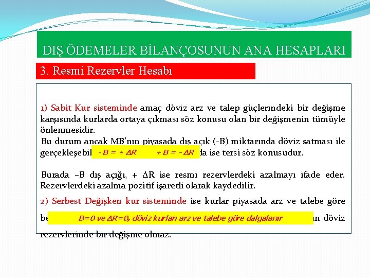 DIŞ ÖDEMELER BİLANÇOSUNUN ANA HESAPLARI 3. Resmi Rezervler Hesabı a. Resmi Rezerv Değişmeleri ve DIŞ ÖDEMELER BİLANÇOSUNUN ANA HESAPLARI 3. Resmi Rezervler Hesabı a. Resmi Rezerv Değişmeleri ve
