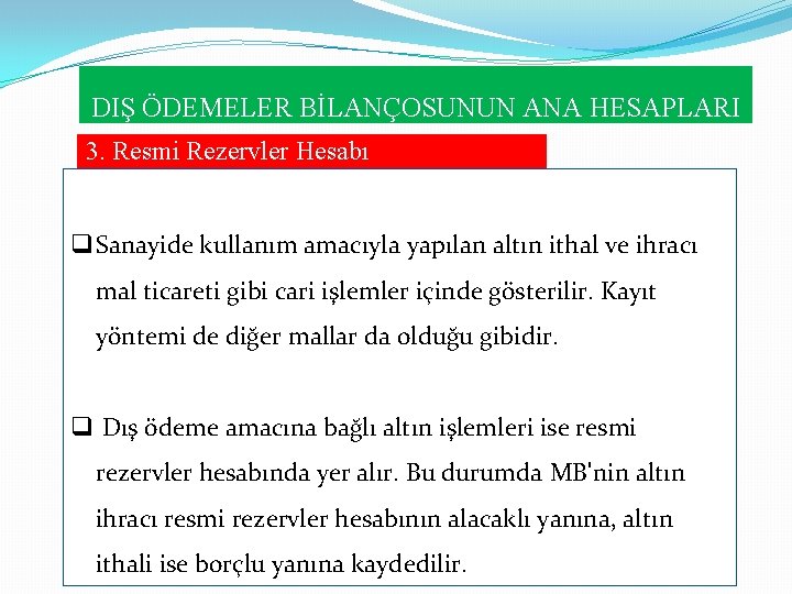 DIŞ ÖDEMELER BİLANÇOSUNUN ANA HESAPLARI 3. Resmi Rezervler Hesabı b. Altın rezervlerindeki değişimin kaydedilmesi DIŞ ÖDEMELER BİLANÇOSUNUN ANA HESAPLARI 3. Resmi Rezervler Hesabı b. Altın rezervlerindeki değişimin kaydedilmesi