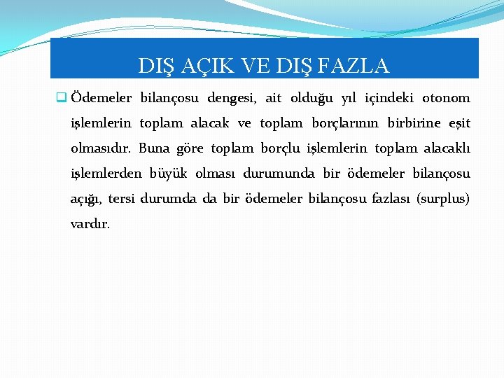 DIŞ AÇIK VE DIŞ FAZLA q Ödemeler bilançosu dengesi, ait olduğu yıl içindeki otonom DIŞ AÇIK VE DIŞ FAZLA q Ödemeler bilançosu dengesi, ait olduğu yıl içindeki otonom