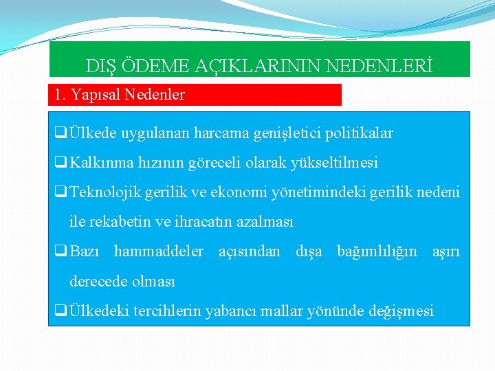DIŞ ÖDEME AÇIKLARININ NEDENLERİ 1. Yapısal Nedenler qÜlkede uygulanan harcama genişletici politikalar q. Kalkınma DIŞ ÖDEME AÇIKLARININ NEDENLERİ 1. Yapısal Nedenler qÜlkede uygulanan harcama genişletici politikalar q. Kalkınma