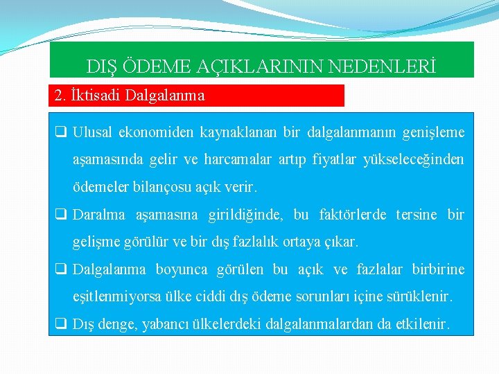 DIŞ ÖDEME AÇIKLARININ NEDENLERİ 2. İktisadi Dalgalanma q Ulusal ekonomiden kaynaklanan bir dalgalanmanın genişleme DIŞ ÖDEME AÇIKLARININ NEDENLERİ 2. İktisadi Dalgalanma q Ulusal ekonomiden kaynaklanan bir dalgalanmanın genişleme