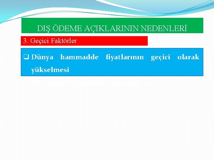 DIŞ ÖDEME AÇIKLARININ NEDENLERİ 3. Geçici Faktörler q Dünya hammadde fiyatlarının geçici olarak yükselmesi DIŞ ÖDEME AÇIKLARININ NEDENLERİ 3. Geçici Faktörler q Dünya hammadde fiyatlarının geçici olarak yükselmesi