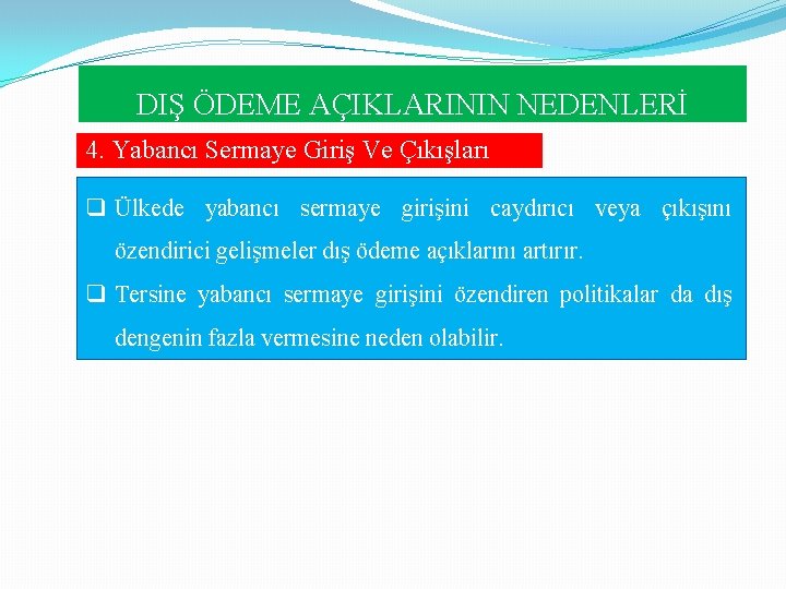 DIŞ ÖDEME AÇIKLARININ NEDENLERİ 4. Yabancı Sermaye Giriş Ve Çıkışları q Ülkede yabancı sermaye DIŞ ÖDEME AÇIKLARININ NEDENLERİ 4. Yabancı Sermaye Giriş Ve Çıkışları q Ülkede yabancı sermaye