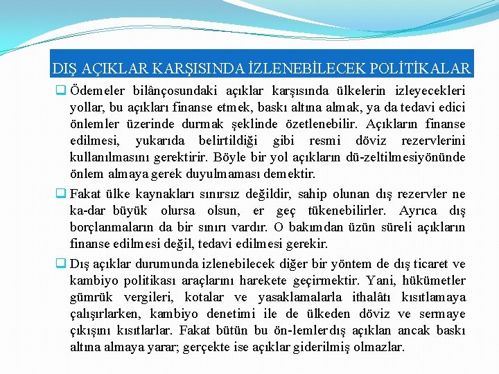 DIŞ AÇIKLAR KARŞISINDA İZLENEBİLECEK POLİTİKALAR q Ödemeler bilânçosundaki açıklar karşısında ülkelerin izleyecekleri yollar, bu DIŞ AÇIKLAR KARŞISINDA İZLENEBİLECEK POLİTİKALAR q Ödemeler bilânçosundaki açıklar karşısında ülkelerin izleyecekleri yollar, bu