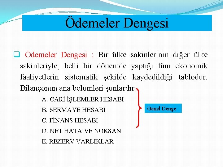 Ödemeler Dengesi q Ödemeler Dengesi : Bir ülke sakinlerinin diğer ülke sakinleriyle, belli bir Ödemeler Dengesi q Ödemeler Dengesi : Bir ülke sakinlerinin diğer ülke sakinleriyle, belli bir