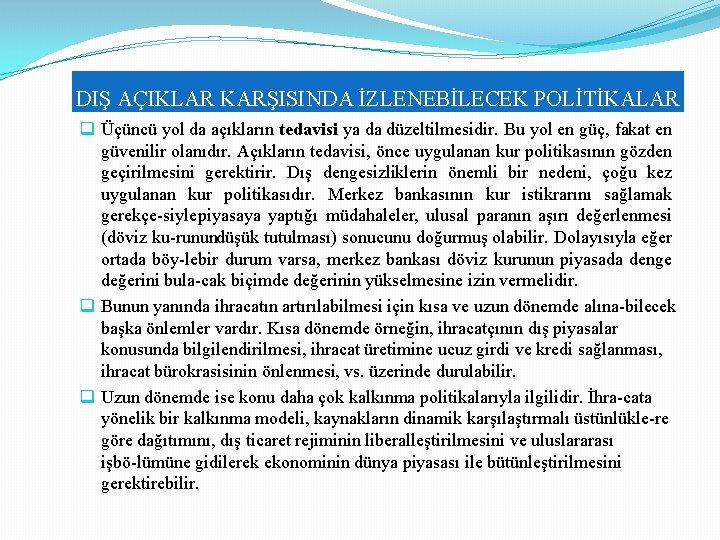 DIŞ AÇIKLAR KARŞISINDA İZLENEBİLECEK POLİTİKALAR q Üçüncü yol da açıkların tedavisi ya da düzeltilmesidir. DIŞ AÇIKLAR KARŞISINDA İZLENEBİLECEK POLİTİKALAR q Üçüncü yol da açıkların tedavisi ya da düzeltilmesidir.