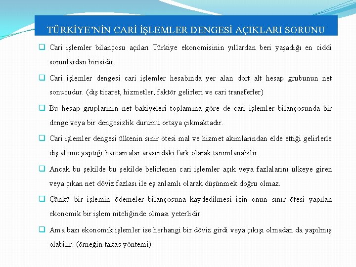 TÜRKİYE’NİN CARİ İŞLEMLER DENGESİ AÇIKLARI SORUNU q Cari işlemler bilançosu açıları Türkiye ekonomisinin yıllardan TÜRKİYE’NİN CARİ İŞLEMLER DENGESİ AÇIKLARI SORUNU q Cari işlemler bilançosu açıları Türkiye ekonomisinin yıllardan