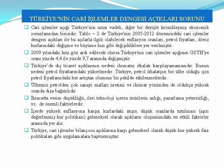 TÜRKİYE’NİN CARİ İŞLEMLER DENGESİ AÇIKLARI SORUNU q Cari işlemler açığı Türkiye’nin uzun vadeli, diğer TÜRKİYE’NİN CARİ İŞLEMLER DENGESİ AÇIKLARI SORUNU q Cari işlemler açığı Türkiye’nin uzun vadeli, diğer