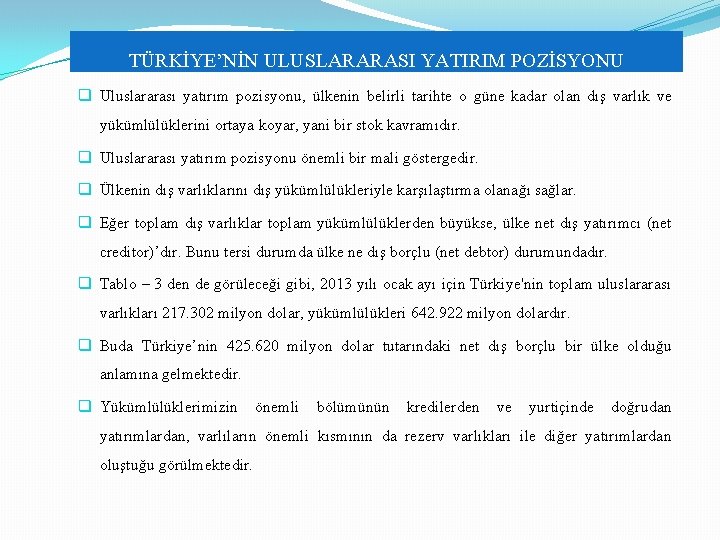 TÜRKİYE’NİN ULUSLARARASI YATIRIM POZİSYONU q Uluslararası yatırım pozisyonu, ülkenin belirli tarihte o güne kadar TÜRKİYE’NİN ULUSLARARASI YATIRIM POZİSYONU q Uluslararası yatırım pozisyonu, ülkenin belirli tarihte o güne kadar
